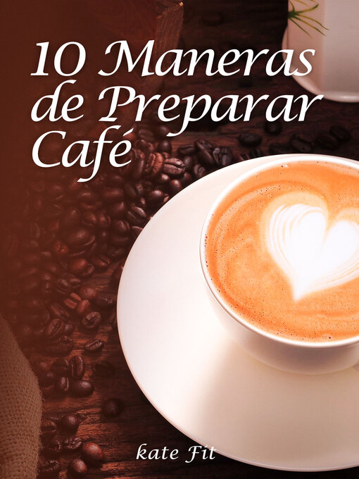 Title details for 10 Maneras de Preparar Café by Kate Fit - Wait list